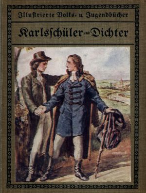 [Gutenberg 58957] • Karlsschüler und Dichter: Geschichtliche Erzählung für die deutsche Jugend